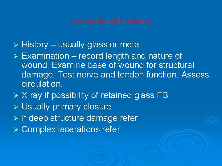Lacerations/Incisions History – usually glass or metal Ø Examination – record length and nature