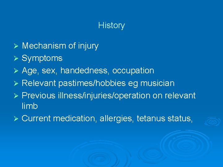 History Mechanism of injury Ø Symptoms Ø Age, sex, handedness, occupation Ø Relevant pastimes/hobbies