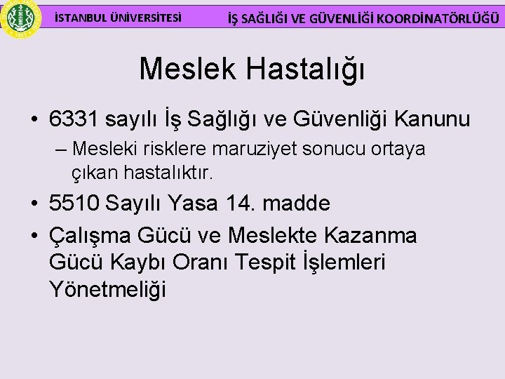  İSTANBUL ÜNİVERSİTESİ İŞ SAĞLIĞI VE GÜVENLİĞİ KOORDİNATÖRLÜĞÜ Meslek Hastalığı • 6331 sayılı İş