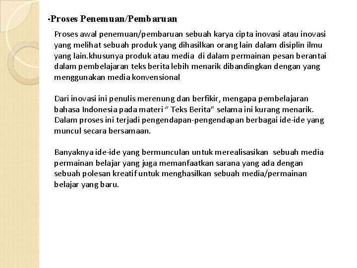  • Proses Penemuan/Pembaruan Proses awal penemuan/pembaruan sebuah karya cipta inovasi atau inovasi yang