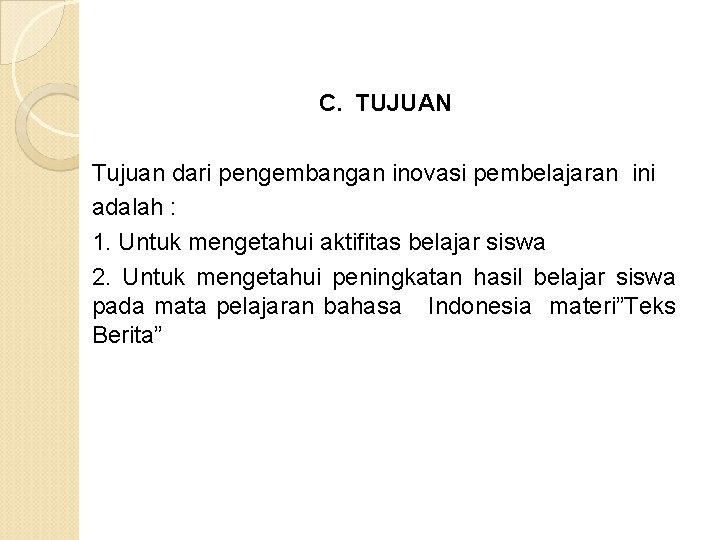 C. TUJUAN Tujuan dari pengembangan inovasi pembelajaran ini adalah : 1. Untuk mengetahui aktifitas