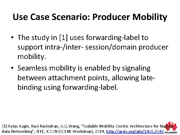 Use Case Scenario: Producer Mobility • The study in [1] uses forwarding-label to support