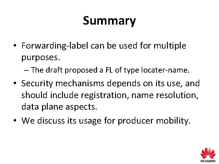 Summary • Forwarding-label can be used for multiple purposes. – The draft proposed a