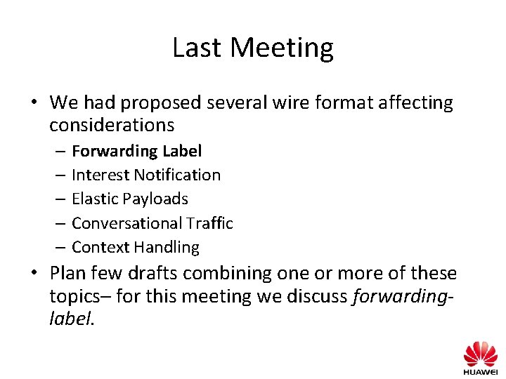 Last Meeting • We had proposed several wire format affecting considerations – Forwarding Label