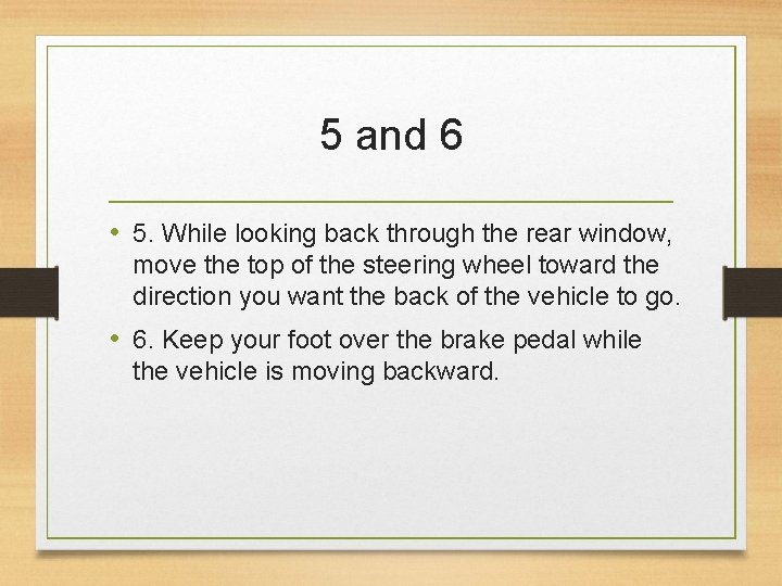 5 and 6 • 5. While looking back through the rear window, move the