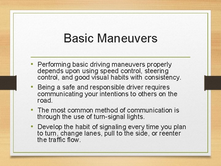 Basic Maneuvers • Performing basic driving maneuvers properly depends upon using speed control, steering