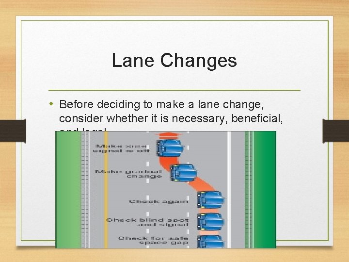 Lane Changes • Before deciding to make a lane change, consider whether it is