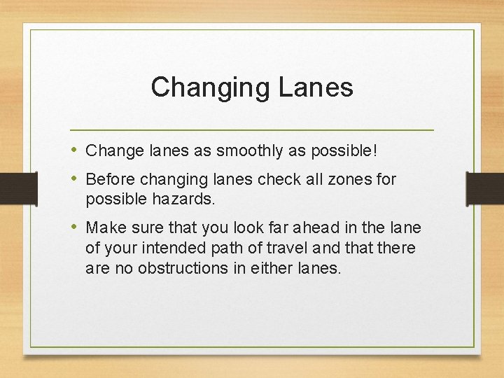 Changing Lanes • Change lanes as smoothly as possible! • Before changing lanes check