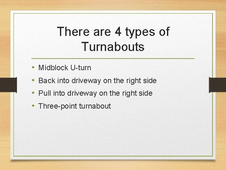 There are 4 types of Turnabouts • • Midblock U-turn Back into driveway on