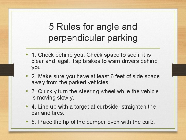 5 Rules for angle and perpendicular parking • 1. Check behind you. Check space