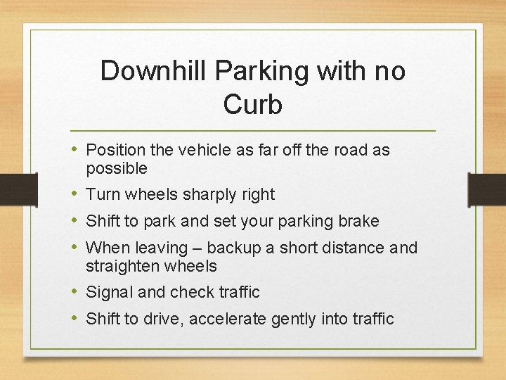Downhill Parking with no Curb • Position the vehicle as far off the road