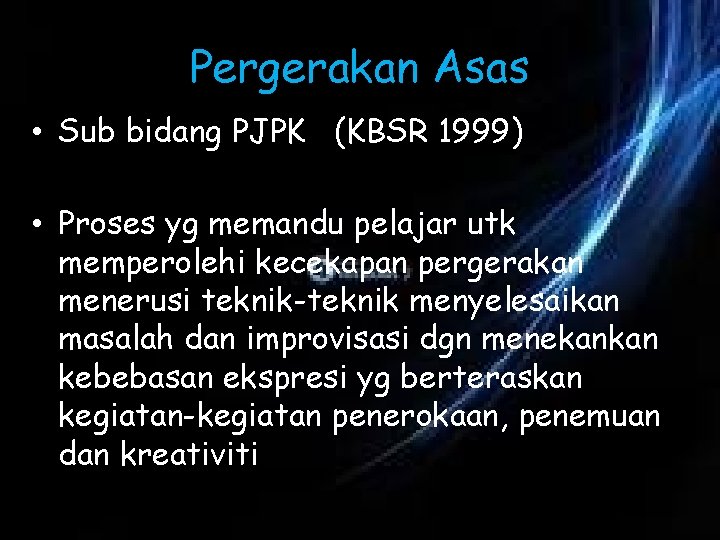 Pergerakan Asas • Sub bidang PJPK (KBSR 1999) • Proses yg memandu pelajar utk
