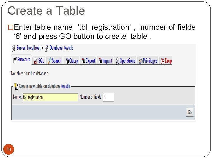 Create a Table �Enter table name ‘tbl_registration’ , number of fields ‘ 6’ and