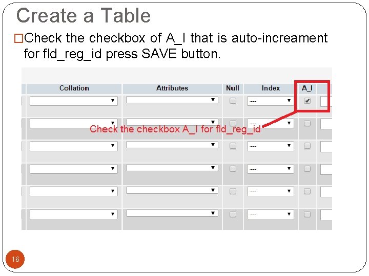 Create a Table �Check the checkbox of A_I that is auto-increament for fld_reg_id press