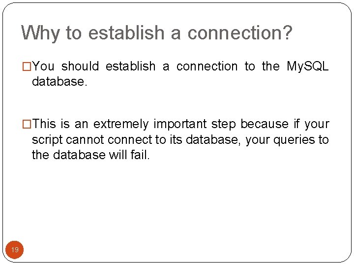 Why to establish a connection? �You should establish a connection to the My. SQL