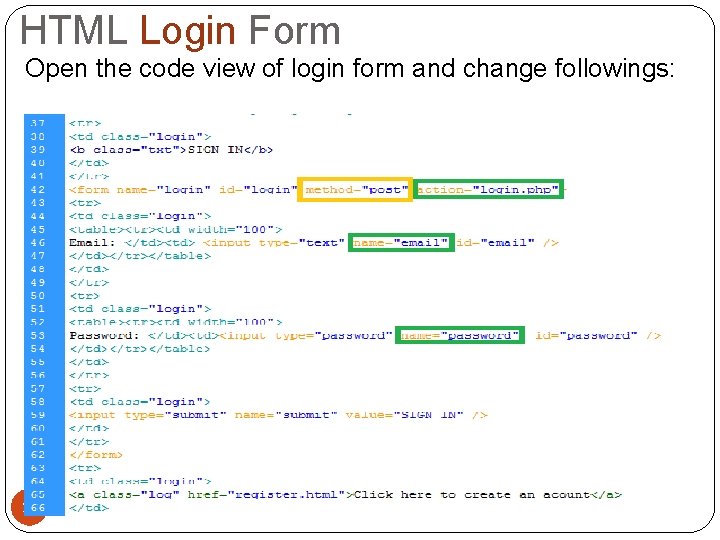 HTML Login Form Open the code view of login form and change followings: Browser