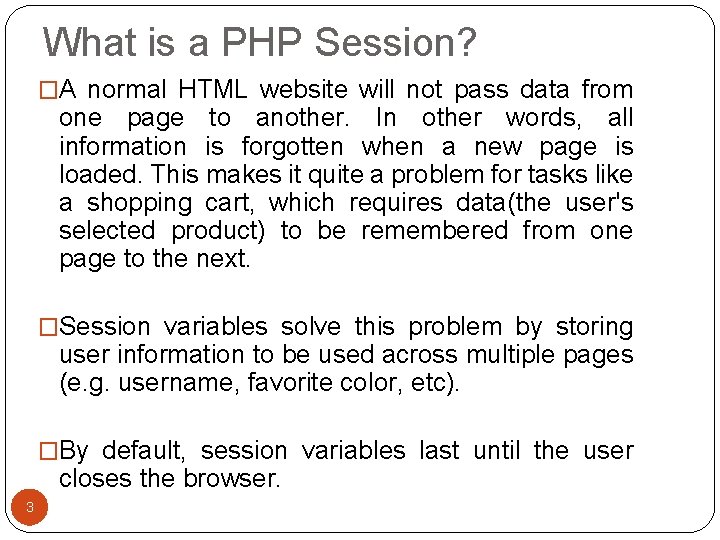 What is a PHP Session? �A normal HTML website will not pass data from