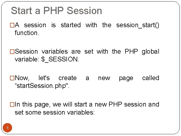 Start a PHP Session �A session is started with the session_start() function. �Session variables