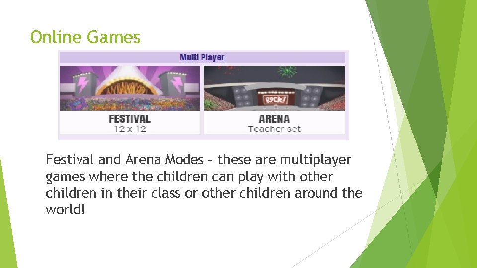 Online Games Festival and Arena Modes – these are multiplayer games where the children
