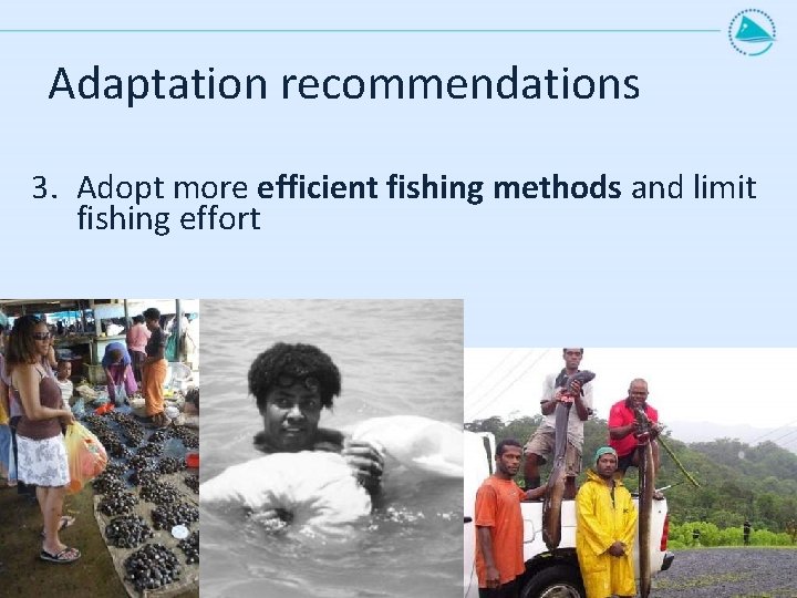 Adaptation recommendations 3. Adopt more efficient fishing methods and limit fishing effort 