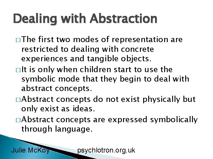Dealing with Abstraction � The first two modes of representation are restricted to dealing