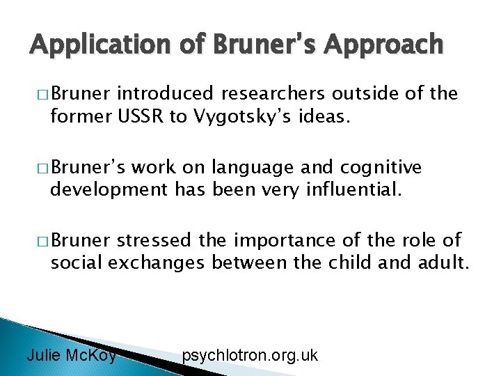 Application of Bruner’s Approach � Bruner introduced researchers outside of the former USSR to