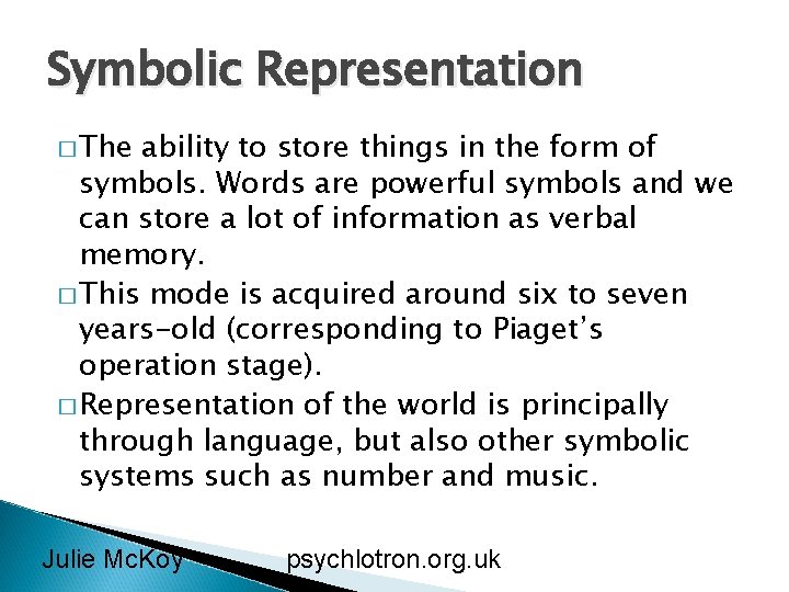 Symbolic Representation � The ability to store things in the form of symbols. Words