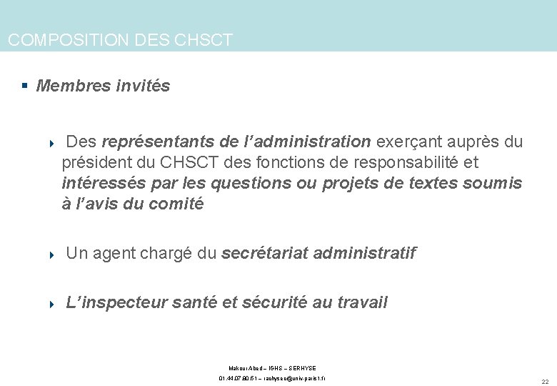 COMPOSITION DES CHSCT § Membres invités 4 Des représentants de l’administration exerçant auprès du