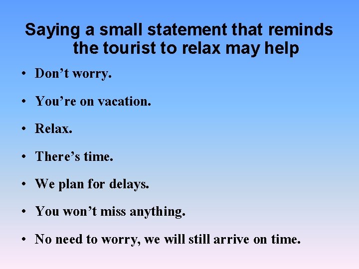 Saying a small statement that reminds the tourist to relax may help • •