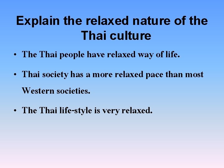 Explain the relaxed nature of the Thai culture • The Thai people have relaxed