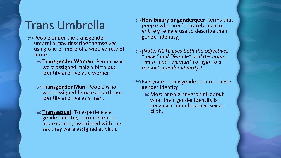 Trans Umbrella People under the transgender umbrella may describe themselves using one or more