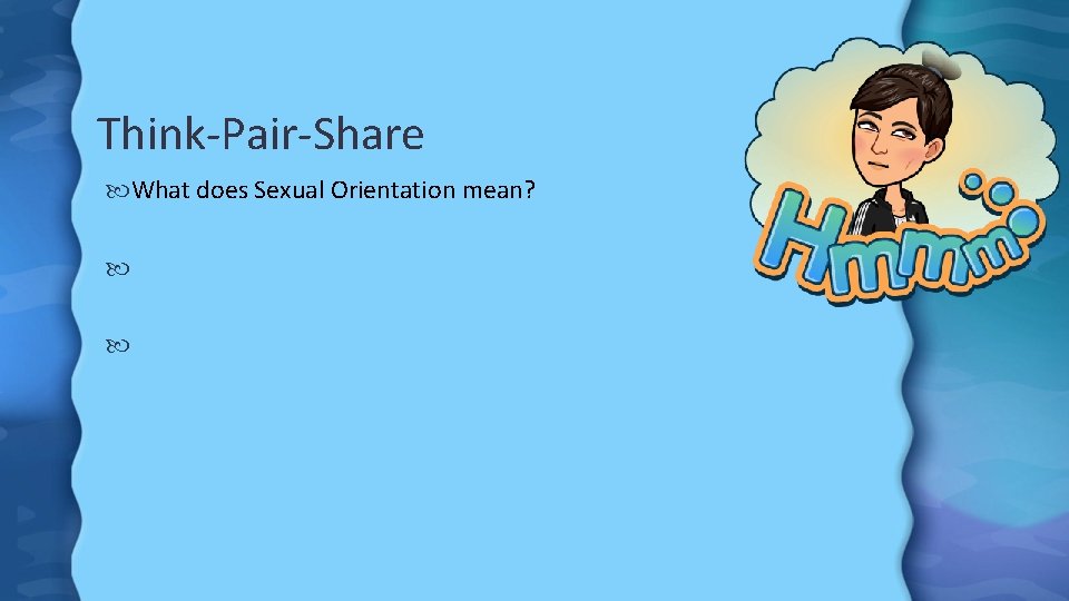 Think-Pair-Share What does Sexual Orientation mean? 