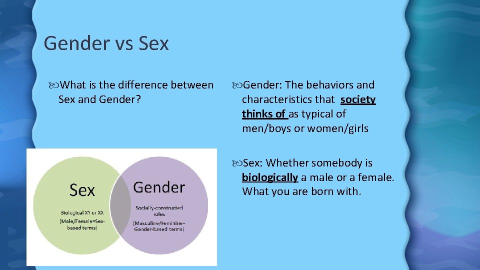 Gender vs Sex What is the difference between Sex and Gender? Gender: The behaviors