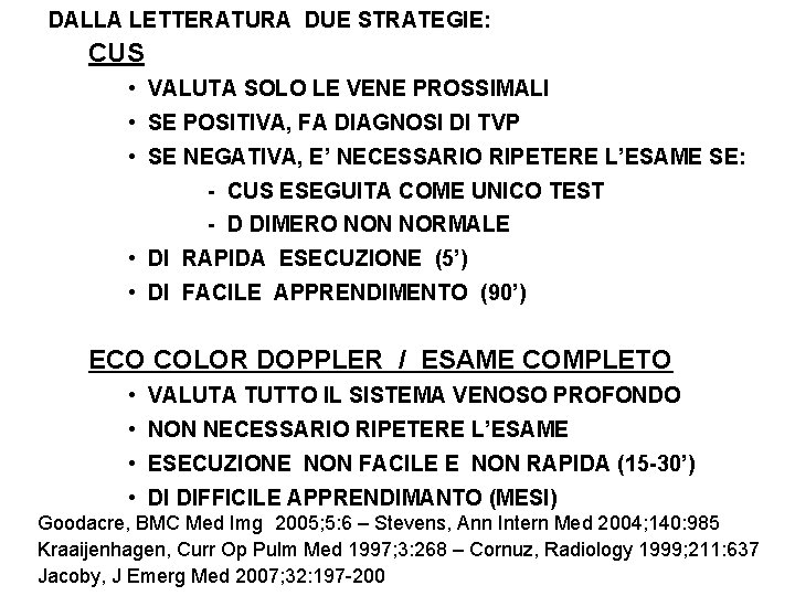 DALLA LETTERATURA DUE STRATEGIE: CUS • VALUTA SOLO LE VENE PROSSIMALI • SE POSITIVA,