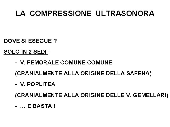 LA COMPRESSIONE ULTRASONORA DOVE SI ESEGUE ? SOLO IN 2 SEDI : - V.