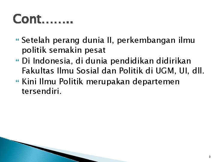 Cont……. . Setelah perang dunia II, perkembangan ilmu politik semakin pesat Di Indonesia, di