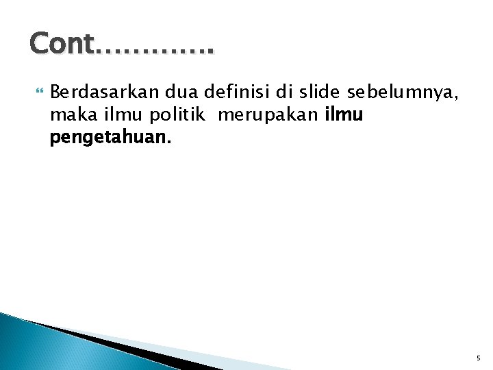 Cont…………. Berdasarkan dua definisi di slide sebelumnya, maka ilmu politik merupakan ilmu pengetahuan. 5