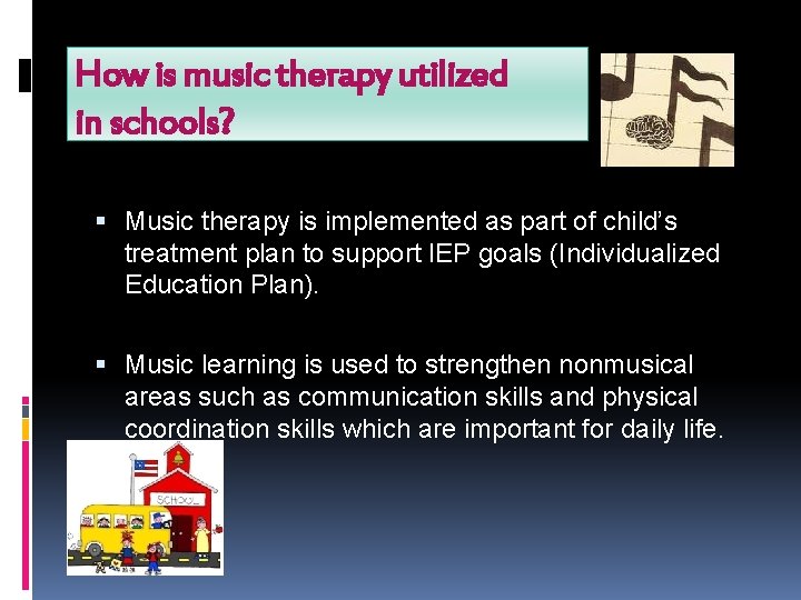 How is music therapy utilized in schools? Music therapy is implemented as part of