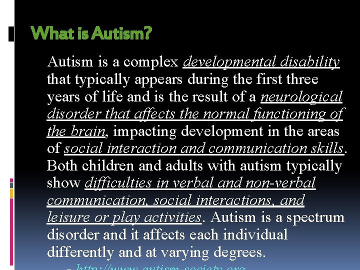 What is Autism? Autism is a complex developmental disability that typically appears during the