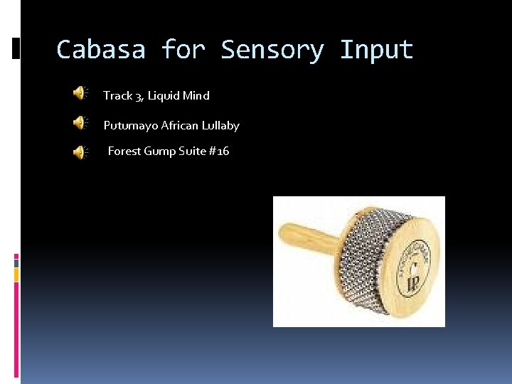 Cabasa for Sensory Input Track 3, Liquid Mind Putumayo African Lullaby Forest Gump Suite