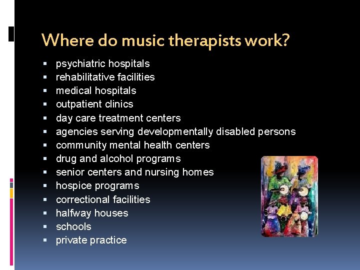 Where do music therapists work? psychiatric hospitals rehabilitative facilities medical hospitals outpatient clinics day