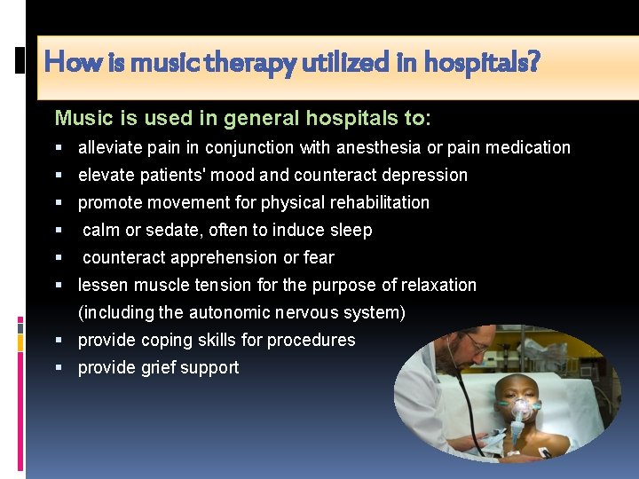 How is music therapy utilized in hospitals? Music is used in general hospitals to: