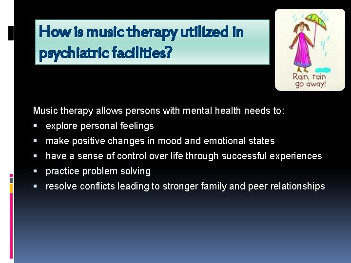 How is music therapy utilized in psychiatric facilities? Music therapy allows persons with mental