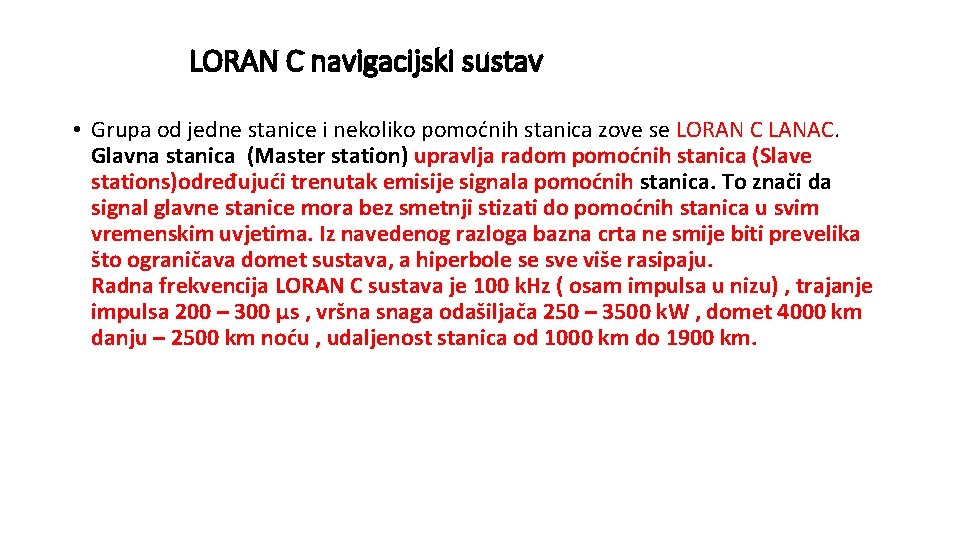 LORAN C navigacijski sustav • Grupa od jedne stanice i nekoliko pomoćnih stanica zove
