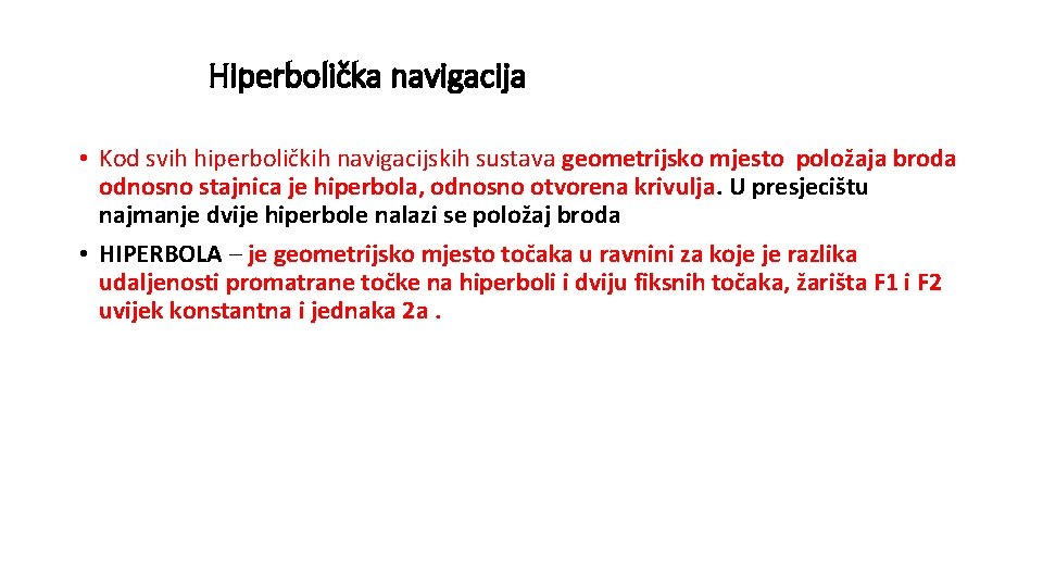 Hiperbolička navigacija • Kod svih hiperboličkih navigacijskih sustava geometrijsko mjesto položaja broda odnosno stajnica