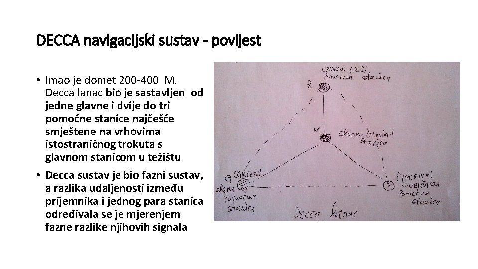 DECCA navigacijski sustav - povijest • Imao je domet 200 -400 M. Decca lanac