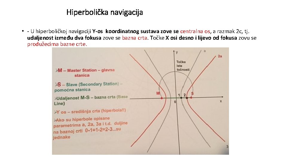 Hiperbolička navigacija • - U hiperboličkoj navigaciji Y-os koordinatnog sustava zove se centralna os,