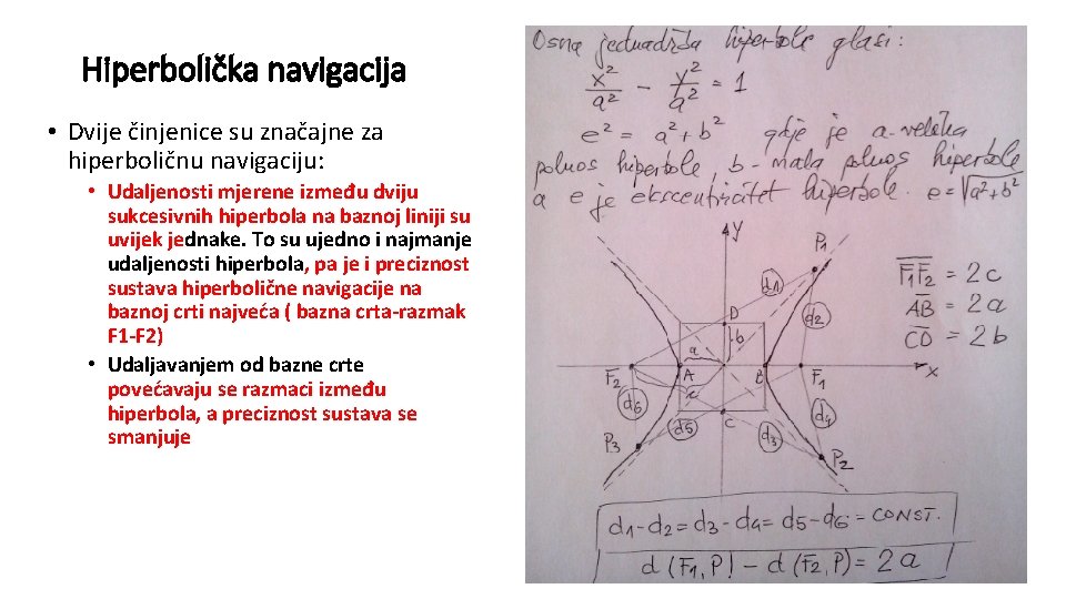 Hiperbolička navigacija • Dvije činjenice su značajne za hiperboličnu navigaciju: • Udaljenosti mjerene između