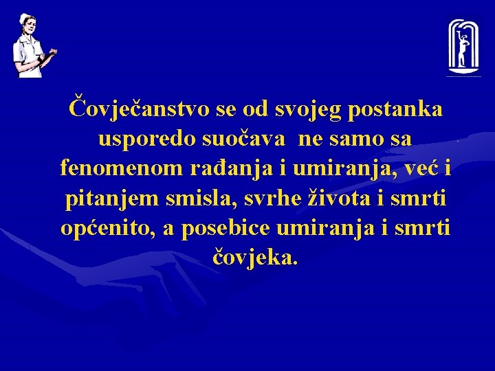 Čovječanstvo se od svojeg postanka usporedo suočava ne samo sa fenom rađanja i umiranja,