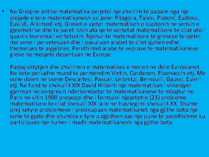 • Ne Greqine antike matematika perjetoi nje zhvillim te papare nga nje plejade • Ne Greqine antike matematika perjetoi nje zhvillim te papare nga nje plejade